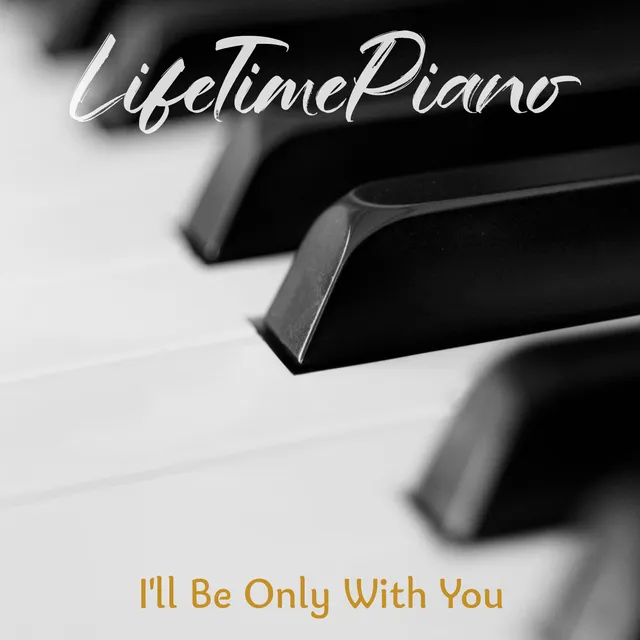 LifeTimePiano — I'LL BE ONLY WITH YOU — обложка релиза