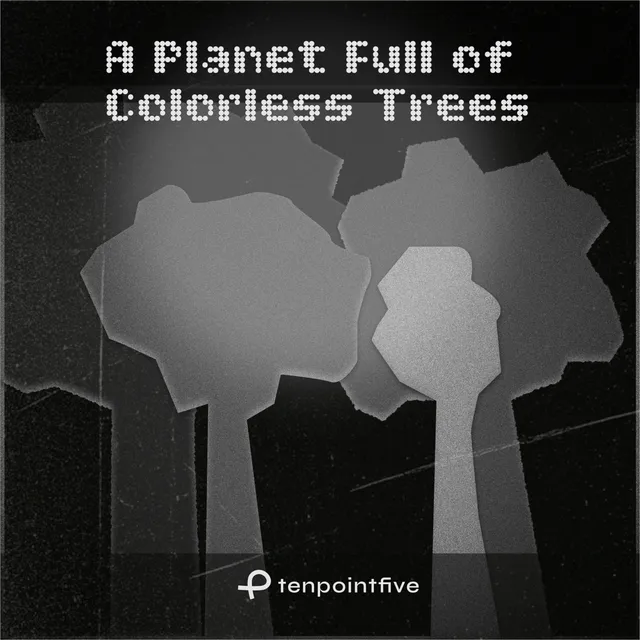 tenpointfive — A Planet Full of Colorless Trees — обложка релиза